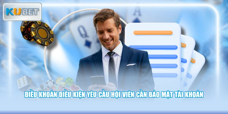 Điều khoản điều kiện yêu cầu hội viên cần bảo mật tài khoản