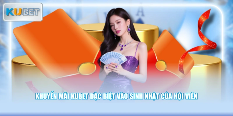 Khuyến mãi KUBET đặc biệt vào sinh nhật của hội viên