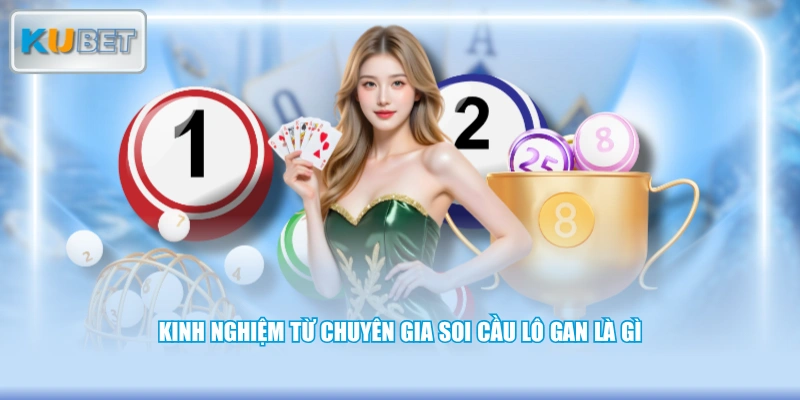 Kinh nghiệm từ chuyên gia soi cầu lô gan là gì